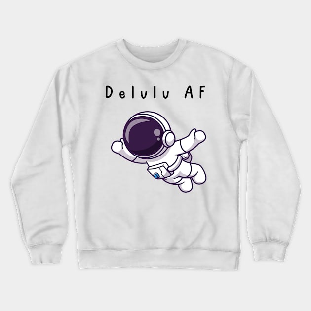 Delulu AF Crewneck Sweatshirt by Empress of the Night’s Light LLC